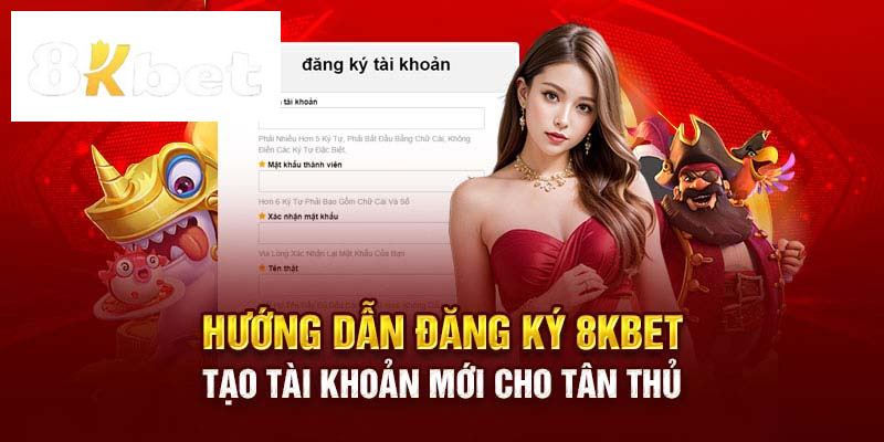 Đăng ký 8kbet được hưởng nhiều quyền lợi