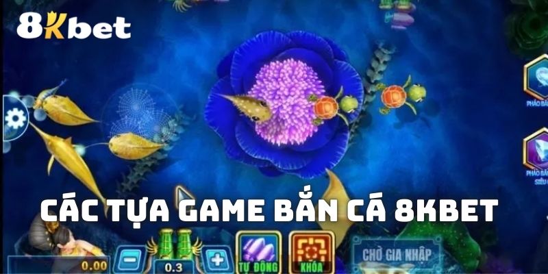 Những đầu game mà bạn nên trải nghiệm tại Bắn cá 8kbet