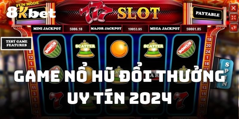 Chia sẻ tổng hợp game nổ hũ đổi thưởng uy tín 2024